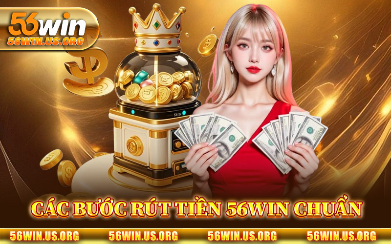 Các Bước Rút Tiền 56Win Chuẩn Xác