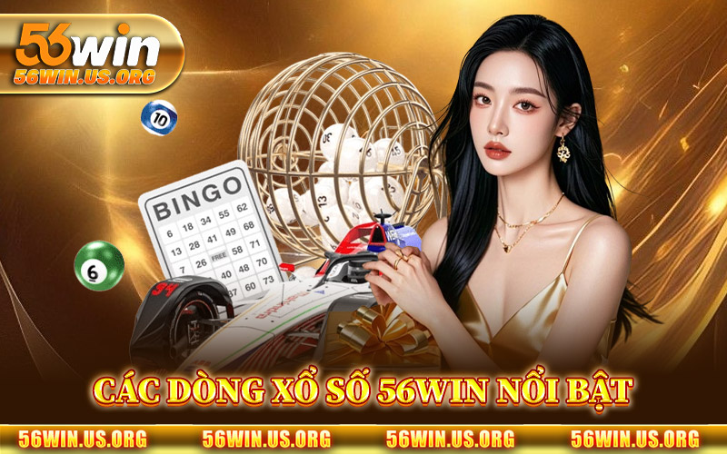 Các Dòng Xổ Số 56Win Nổi Bật