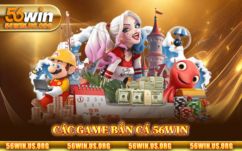 Các Game Bắn Cá 56Win Đáng Trải Nghiệm