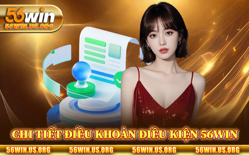 Chi Tiết Điều Khoản Điều Kiện 56Win