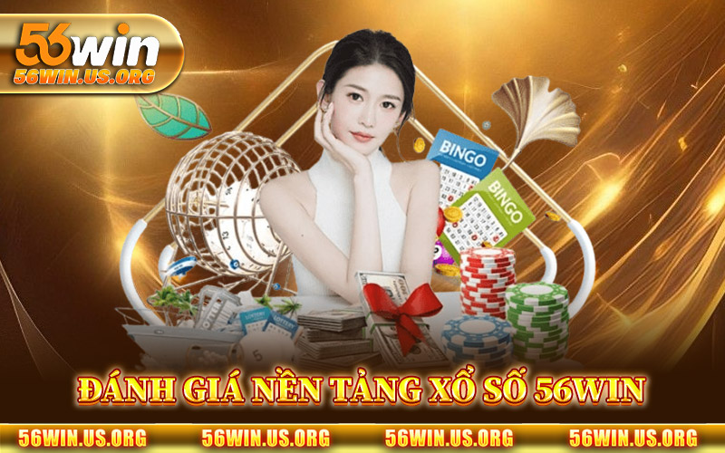 Đánh Giá Nền Tảng Xổ Số 56Win