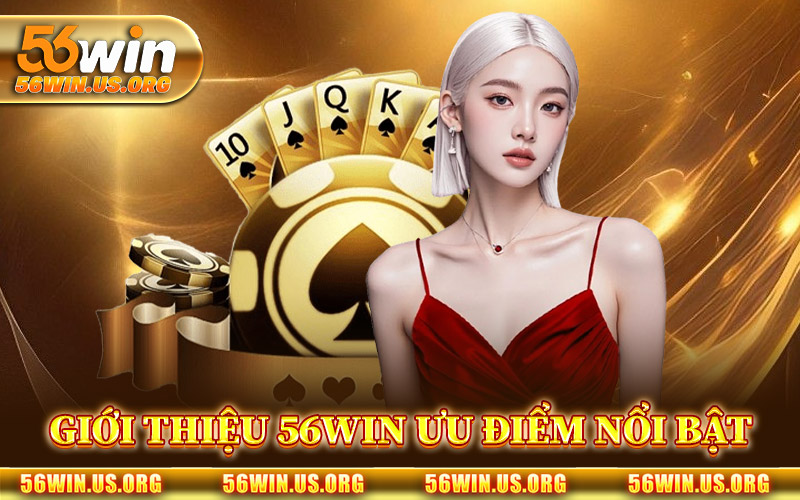 Giới Thiệu 56Win Qua Ưu Điểm Nổi Bật
