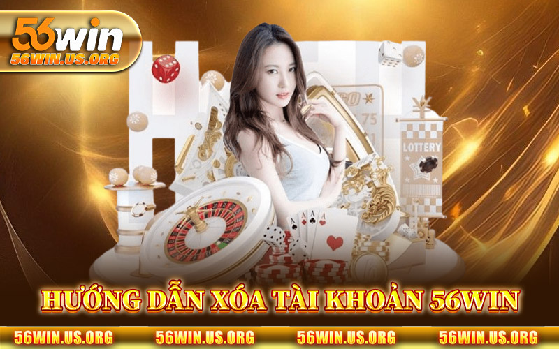 Hướng Dẫn Xóa Tài Khoản 56Win