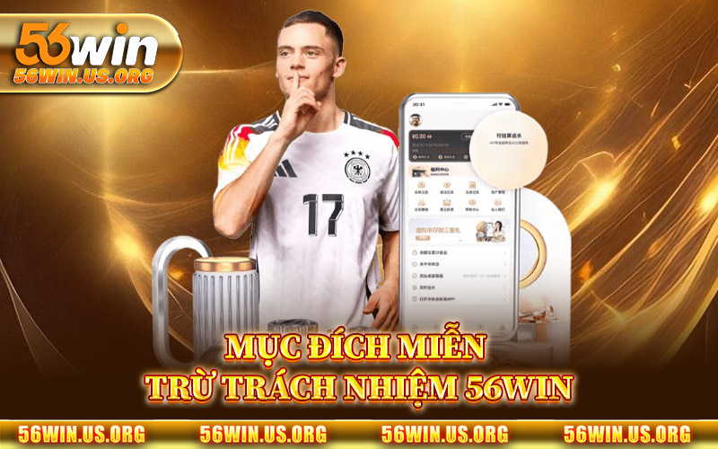 Mục Đích Miễn Trừ Trách Nhiệm 56Win