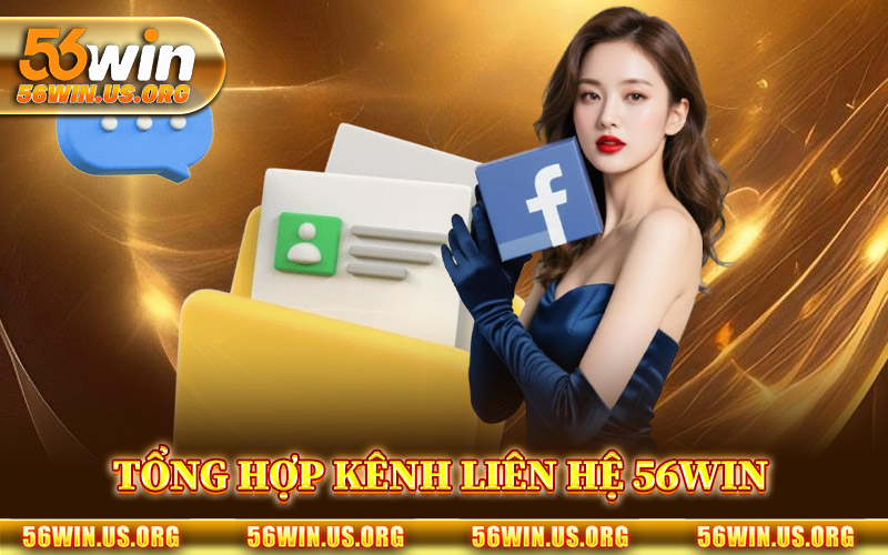 Tổng Hợp Kênh Liên Hệ 56Win